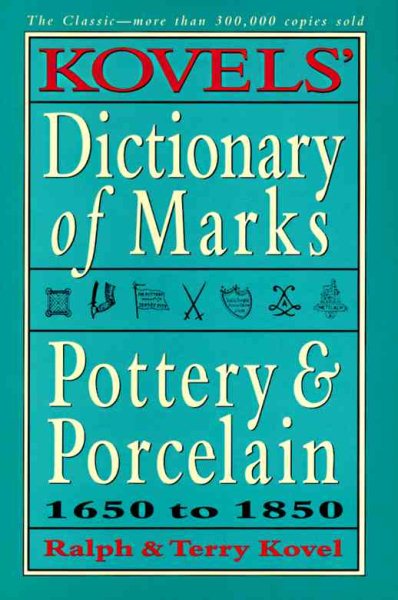 Kovels' Dictionary of Marks: Pottery And Porcelain, 1650 to 1850 cover
