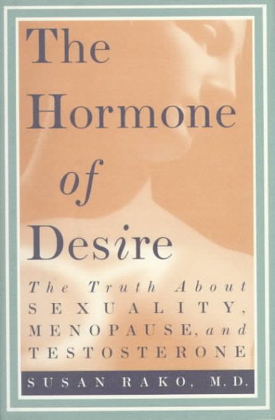 The Hormone of Desire : The Truth About Sexuality, Menopause, and Testosterone cover