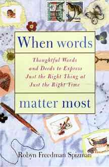When Words Matter Most: Thoughtful Words and Deeds to Express Just the Right Thing at Just the Right Time