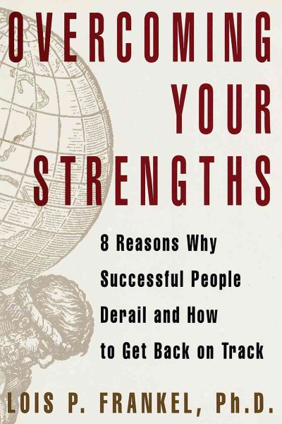 Overcoming Your Strengths: 8 Reasons Why Successful People Derail and How to Get Back on Track cover