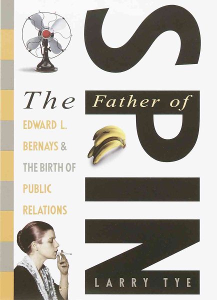 The Father of Spin: Edward L. Bernays and the Birth of Public Relations cover