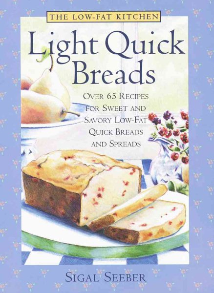 Low-Fat Kitchen, The: Light Quick Breads: Over 65 Recipes for Sweet and Savory Low-Fat Quick Breads and Spreads (The low-fat kitchen) cover