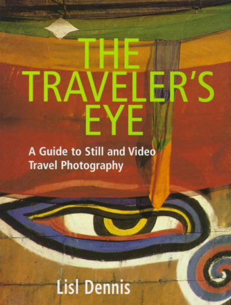 The Traveler's Eye: A Guide to Still and Video Travel Photography cover