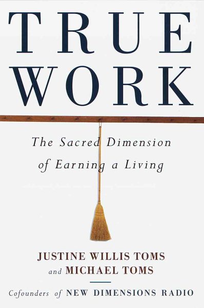 True Work: The Sacred Dimension of Earning a Living cover