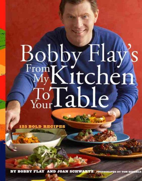 Bobby Flay's From My Kitchen to Your Table: 125 Bold Recipes cover