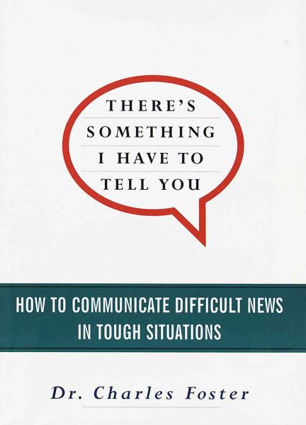 There's Something I Have to Tell You: How to Communicate Difficult News in Tough Situations