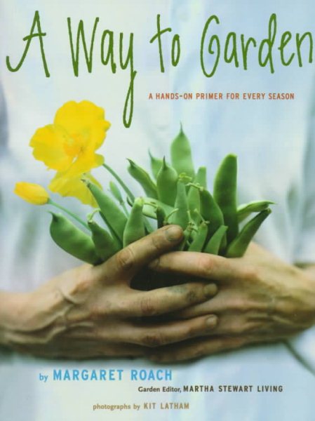 A Way to Garden: A Hands-On Primer for Every Season cover