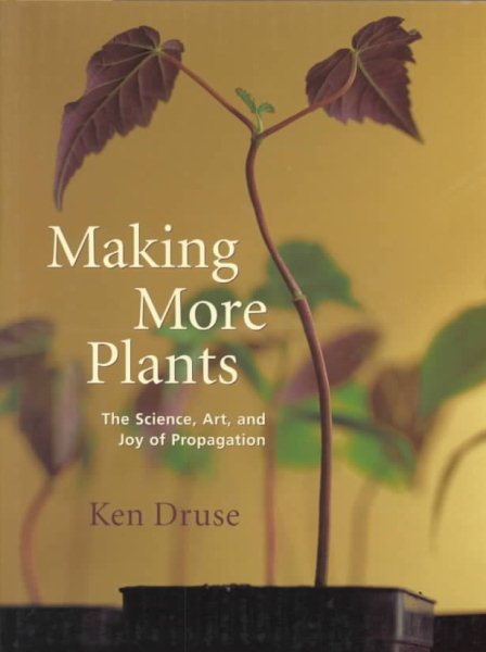 Making More Plants: The Science, Art, and Joy of Propagation cover