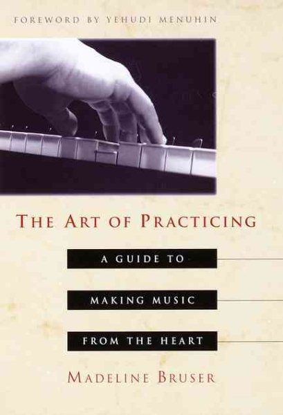 The Art of Practicing: A Guide to Making Music from the Heart cover