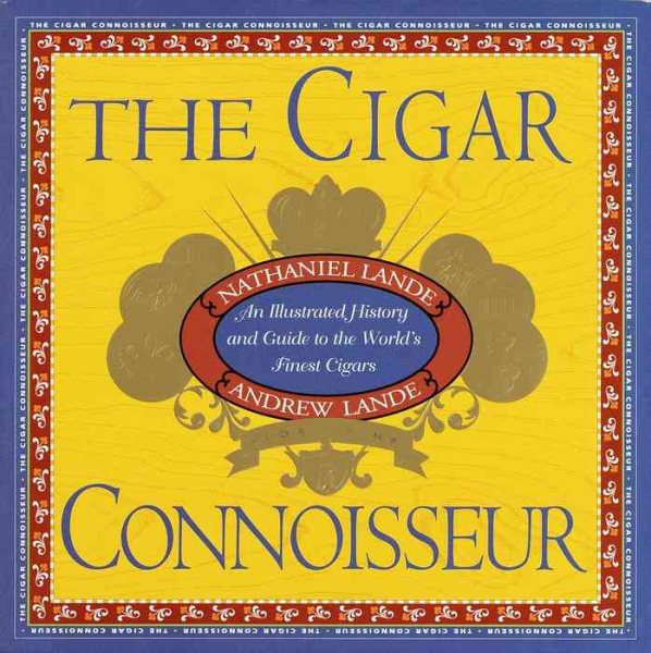 The Cigar Connoisseur: An Illustrated History and Guide to the World's Finest Cigars cover