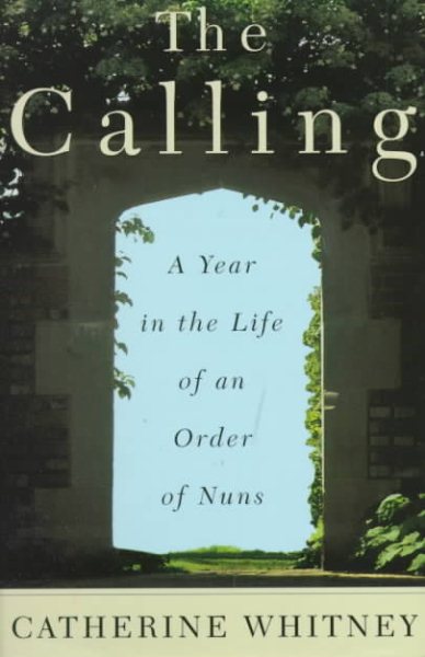 The Calling : A Year in the Life of an Order of Nuns cover