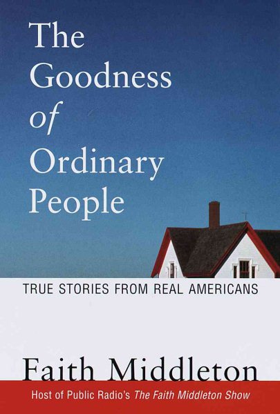 The Goodness of Ordinary People: True Stories from Real Americans cover