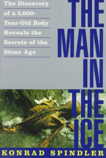 The Man in the Ice: The Discovery of a 5,000-Year-Old Body Reveals the Secrets of the Stone Age cover