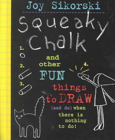 Squeaky Chalk: And Other Fun Things to Draw (And Do) When There's Nothing to Do! cover