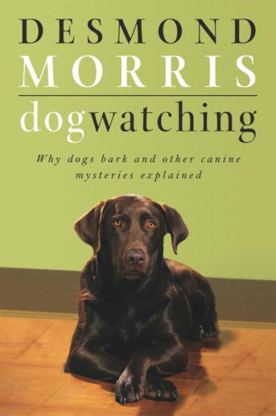 Dogwatching: Why dogs bark and other canine mysteries explained cover
