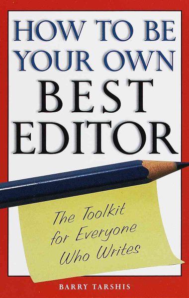 How to Be Your Own Best Editor: The Toolkit for Everyone Who Writes cover