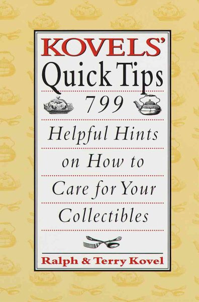 Kovels' Quick Tips: 799 Helpful Hints on How to Care for Your Collectibles cover
