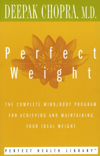 Perfect Weight: The Complete Mind/Body Program for Achieving and Maintaining Your Ideal Weight (Perfect Health Library) cover