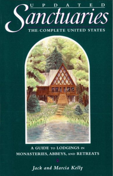 Sanctuaries: The Complete United States--A Guide to Lodgings in Monasteries, Abbeys, and Retreats cover