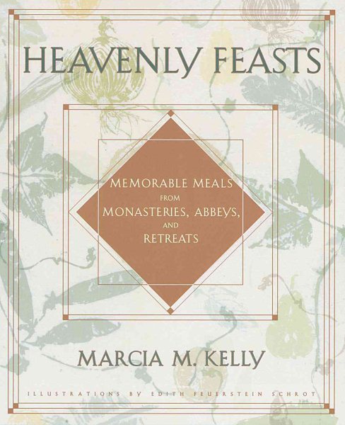 Heavenly Feasts: Memorable Meals from Monasteries, Abbeys, and Retreats cover