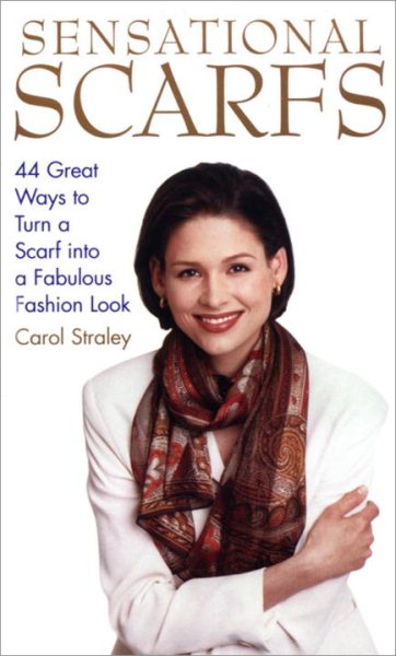 Sensational Scarfs: 44 Great Ways to Turn a Scarf into a Fabulous Fashion Look cover
