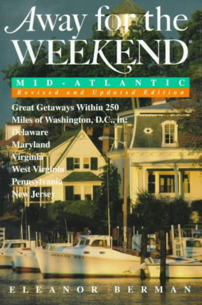 Away for the Weekend (R): Mid-Atlantic -- Revised and Updated Edition: Great Getaways within 250 Miles of Washington, D.C. in Delaware, Maryland, Virgi nia, West Virginia, Pennsylvania and New (1996) cover