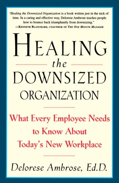 Healing the Downsized Organization: What Every Employee Needs to Know About Today's New Workplace cover