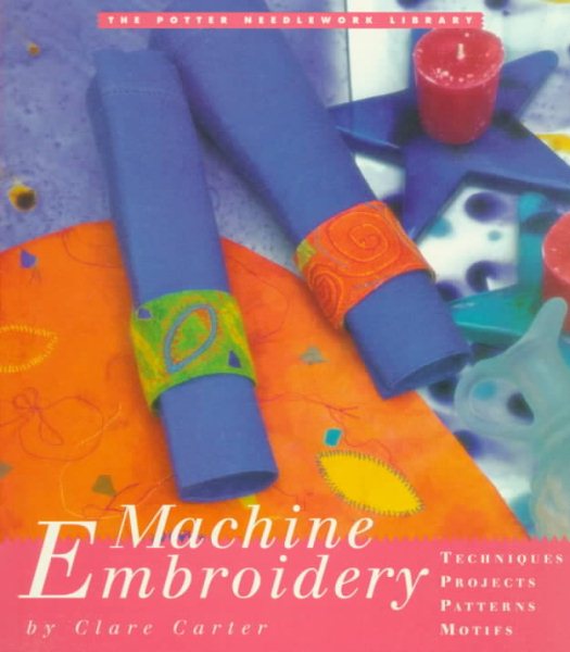 Machine Embroidery (The Potter Needlework Library)