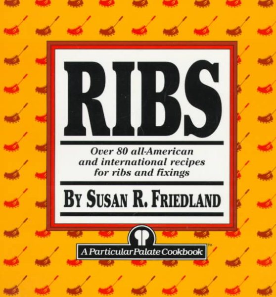Ribs: Over 80 All-American and International Recipes for Ribs and Fixings cover