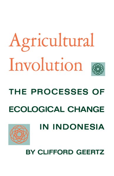Agricultural Involution: The Processes of Ecological Change in Indonesia cover