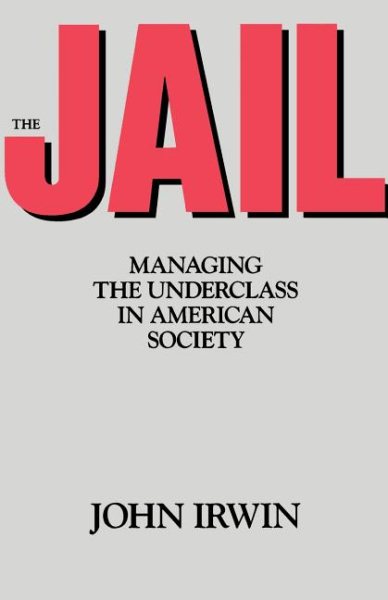 The Jail: Managing the Underclass in american society cover