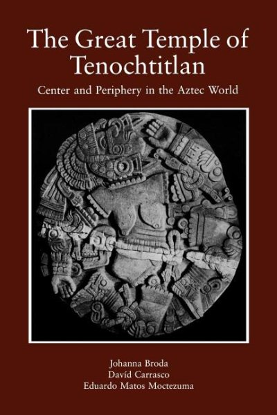 The Great Temple of Tenochtitlan: Center and Periphery in the Aztec World cover