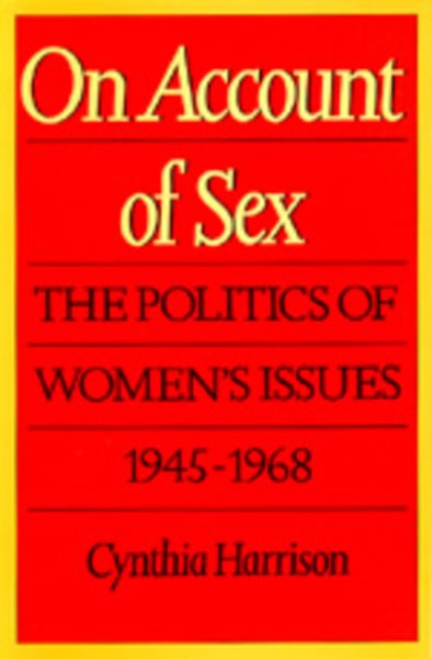 On Account of Sex: The Politics of Women's Issues, 1945-1968 cover