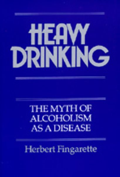 Heavy Drinking: The Myth of Alcoholism as a Disease cover
