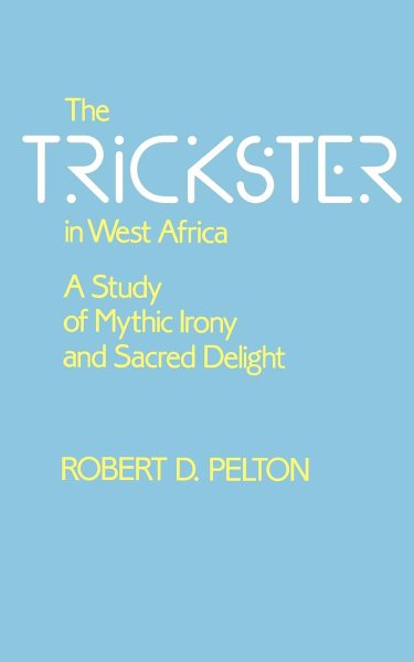 The Trickster in West Africa: A Study of Mythic Irony and Sacred Delight (Hermeneutics: Studies in the History of Religions)