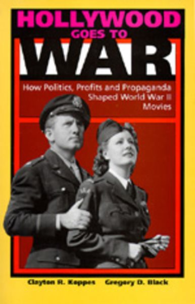 Hollywood Goes to War: How Politics, Profits and Propaganda Shaped World War II Movies cover