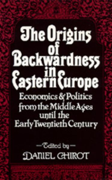 The Origins of Backwardness in Eastern Europe: Economics and Politics from the Middle Ages until the Early Twentieth Century cover
