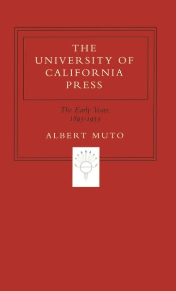 The University of California Press: The Early Years, 1893-1953 cover