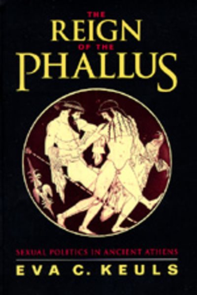 The Reign of the Phallus: Sexual Politics in Ancient Athens cover