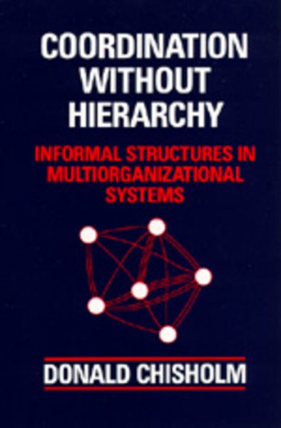 Coordination Without Hierarchy: Informal Structures in Multiorganizational Systems cover
