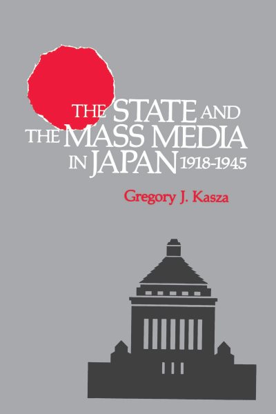 The State and the Mass Media in Japan, 1918-1945 cover