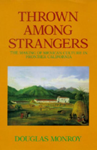 Thrown Among Strangers: The Making of Mexican Culture in Frontier California cover