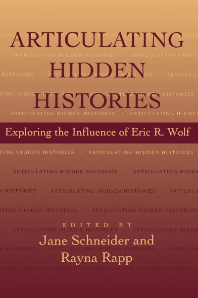 Articulating Hidden Histories: Exploring the Influence of Eric R. Wolf cover