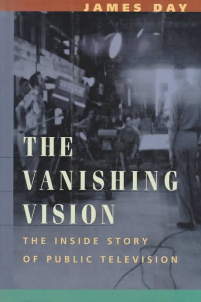 The Vanishing Vision: The Inside Story of Public Television cover