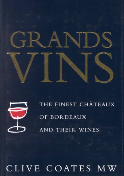 Grands Vins: The Finest Châteaux of Bordeaux and Their Wines cover