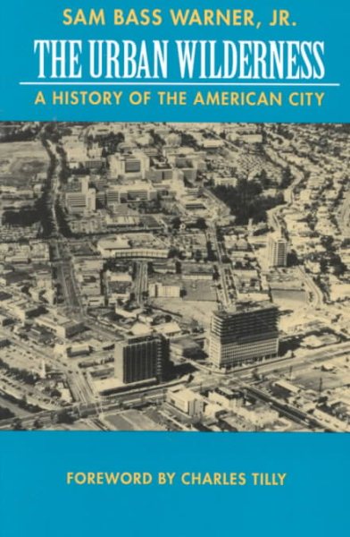 The Urban Wilderness: A History of the American City (Classics in Urban History) cover