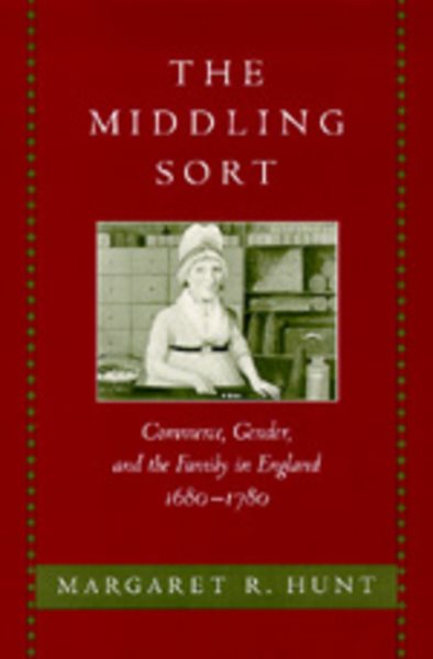The Middling Sort: Commerce, Gender, and the Family in England, 1680-1780 cover