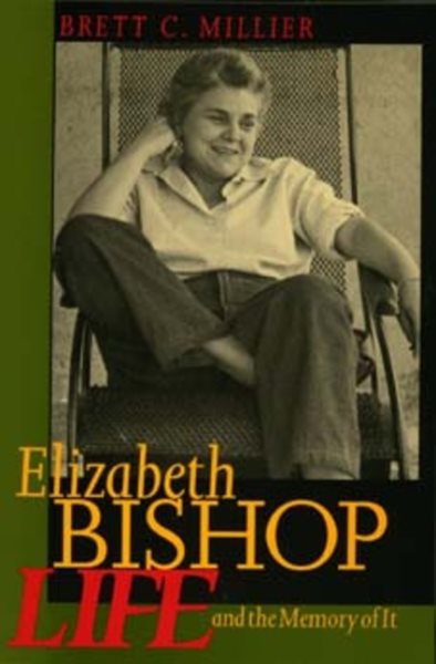 Elizabeth Bishop: Life and the Memory of It cover