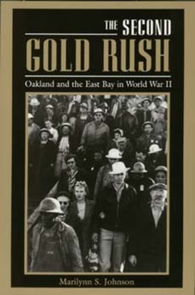 The Second Gold Rush: Oakland and the East Bay in World War II cover