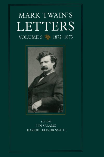 Mark Twain's Letters, Vol. 5: 1872-1873 (The Mark Twain Papers) (Volume 9)